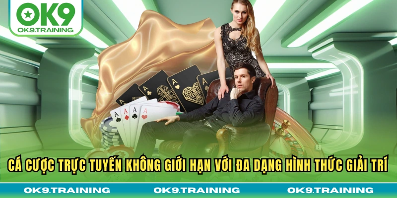 Cá cược trực tuyến không giới hạn với đa dạng hình thức giải trí