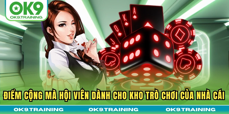 Điểm cộng mà hội viên dành cho kho trò chơi của nhà cái