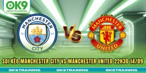 Soi Kèo Manchester City Vs Manchester United 22h30 14/09
